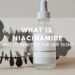 what is Niacinamide and its benefits for our skin